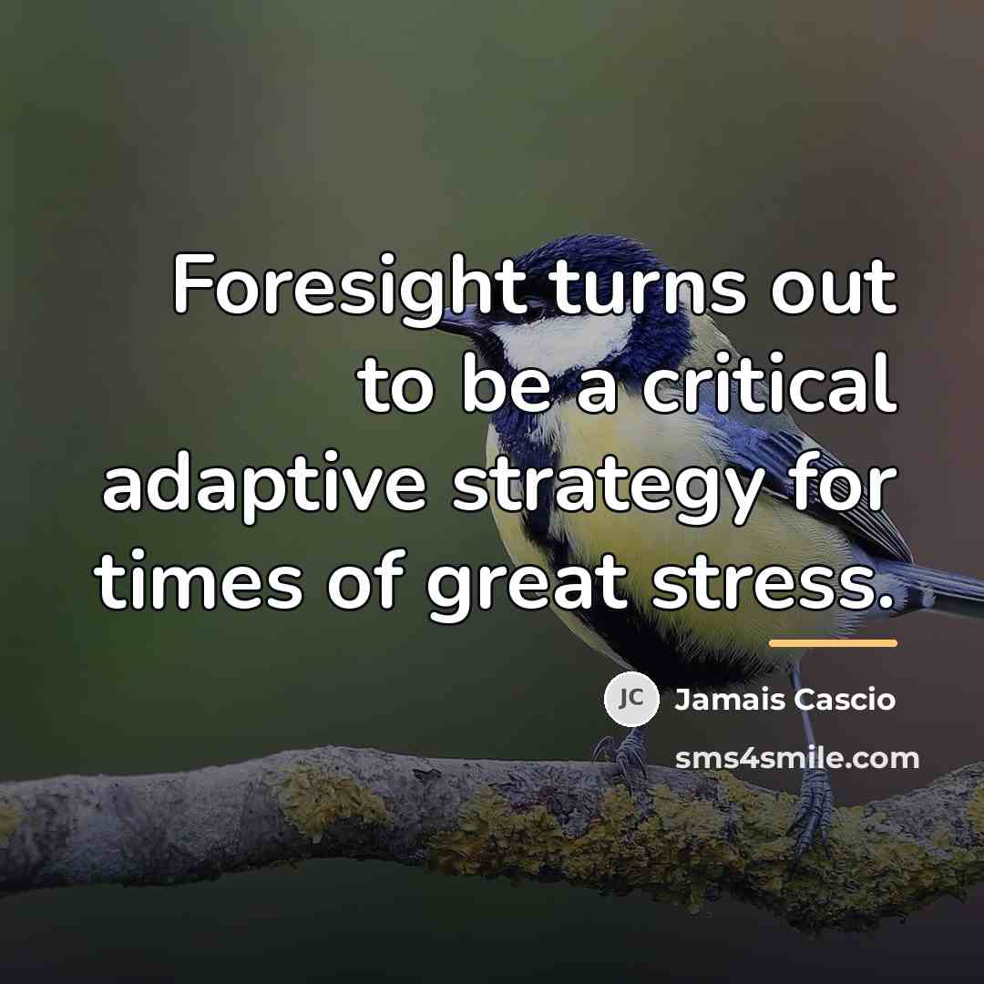 “Foresight turns out to be a critical adaptive strategy for…” quote by Jamais Cascio