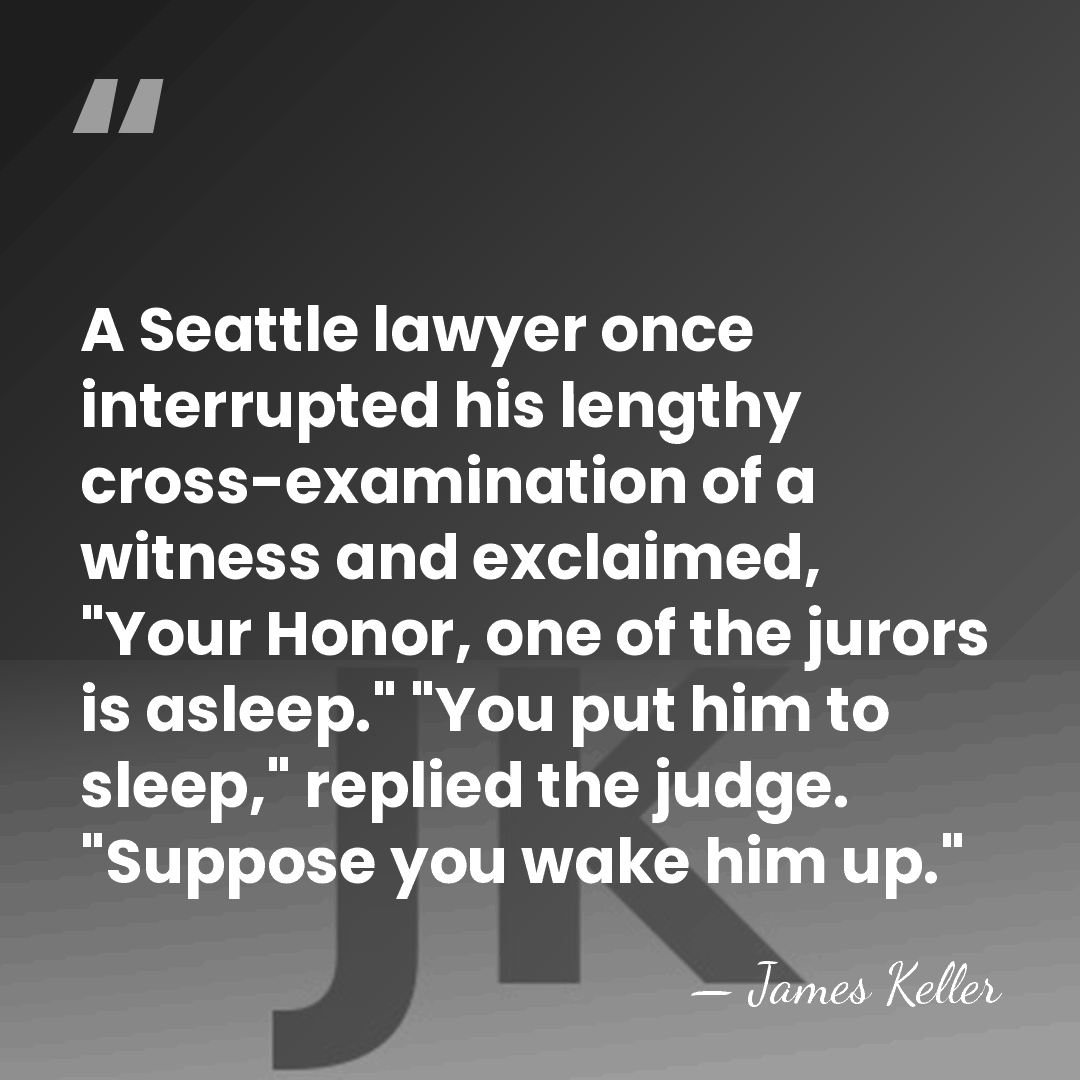 A Seattle lawyer once interrupted his lengthy cross-examination of a witness and&hellip; - James Keller
