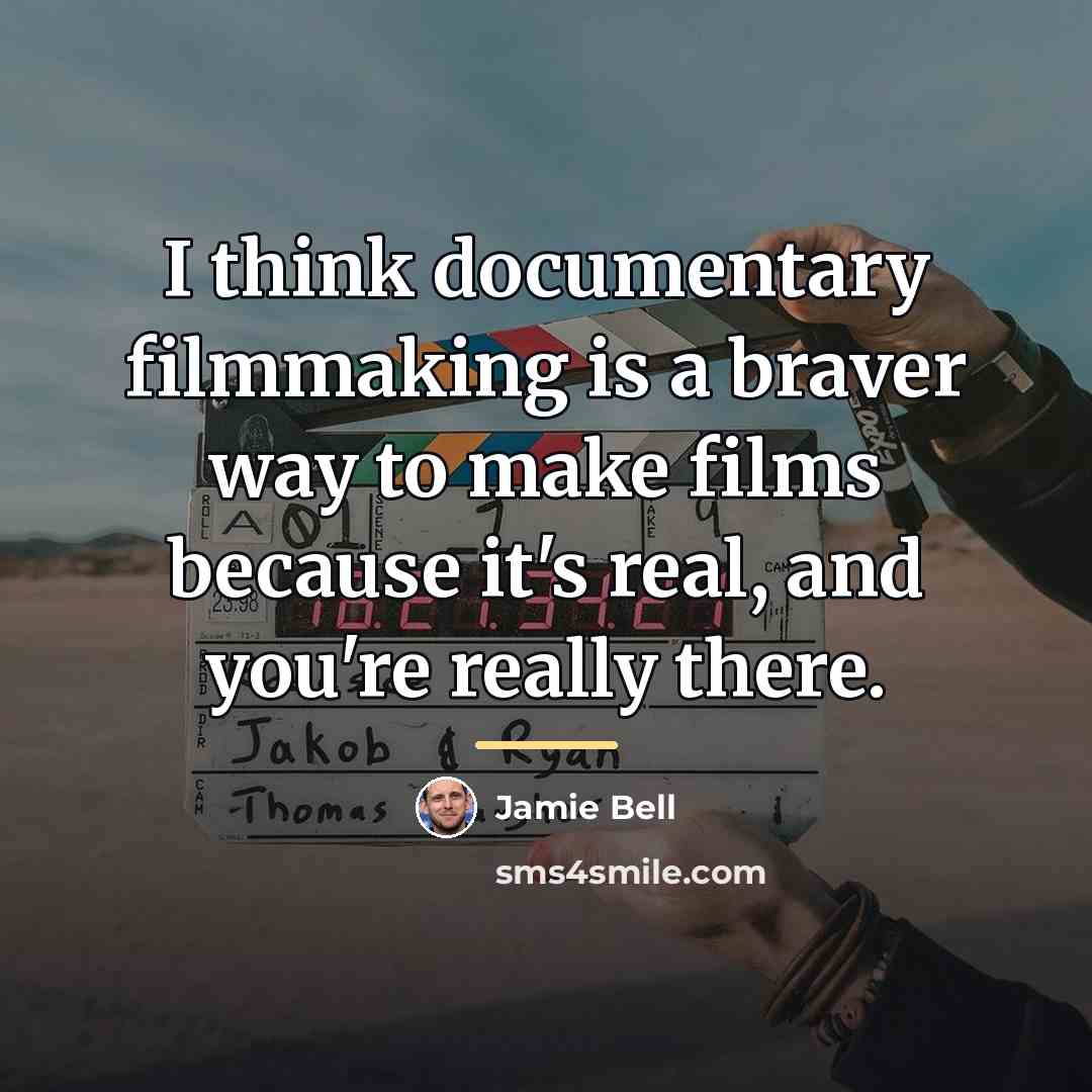 “I think documentary filmmaking is a braver way to make…” quote by Jamie Bell