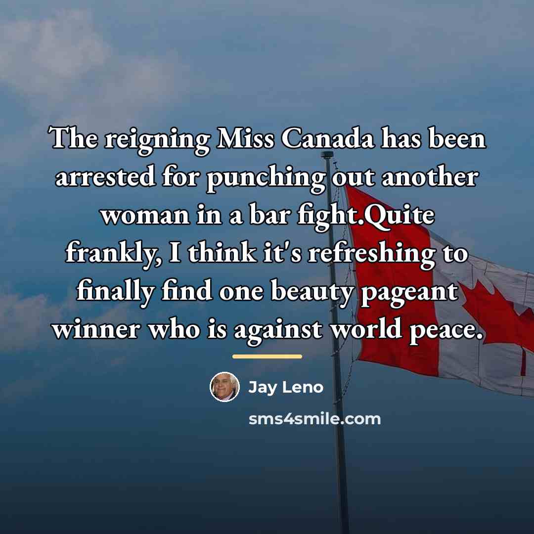 “The reigning Miss Canada has been arrested for punching out…” quote by Jay Leno