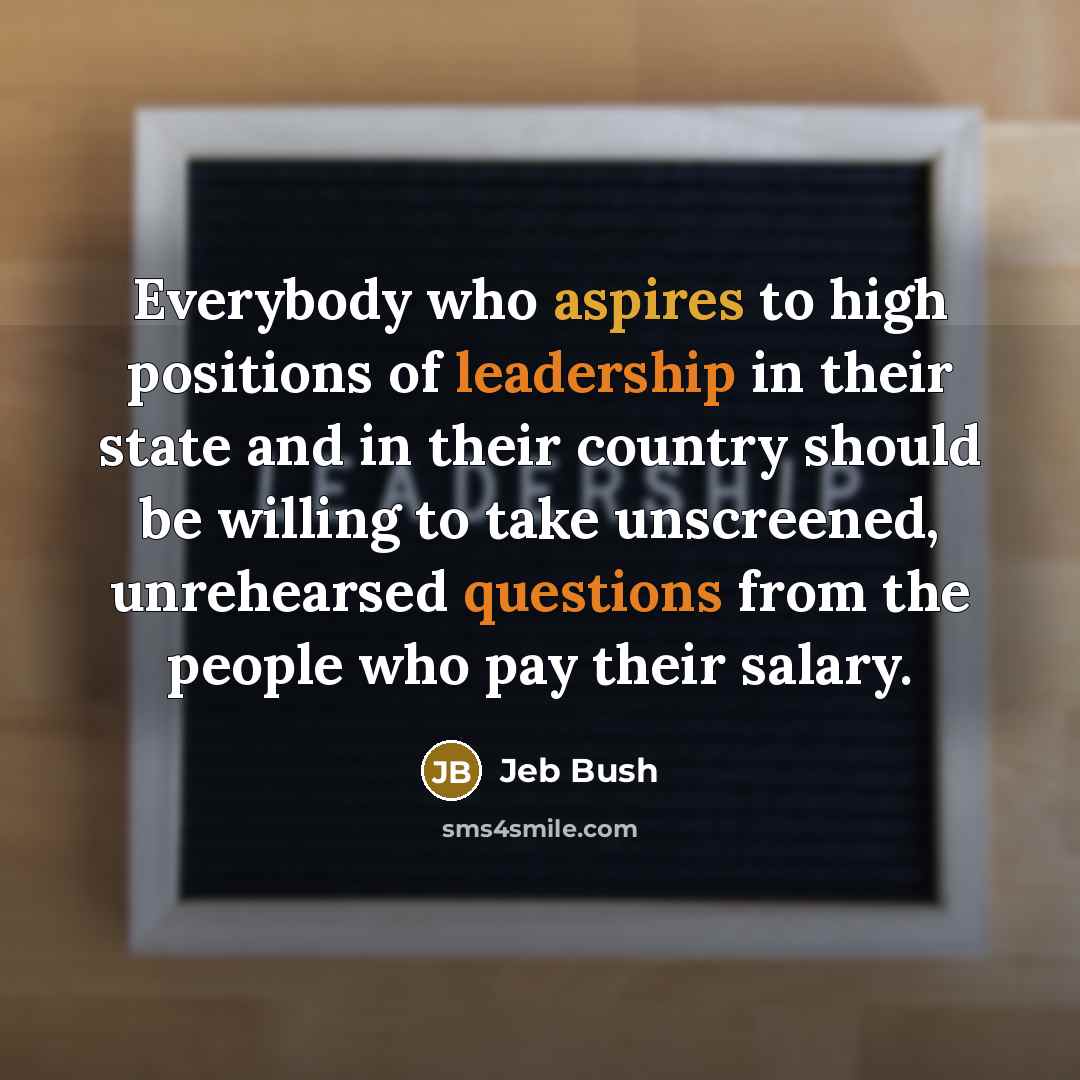 “Everybody who aspires to high positions of leadership in their…” quote by Jeb Bush