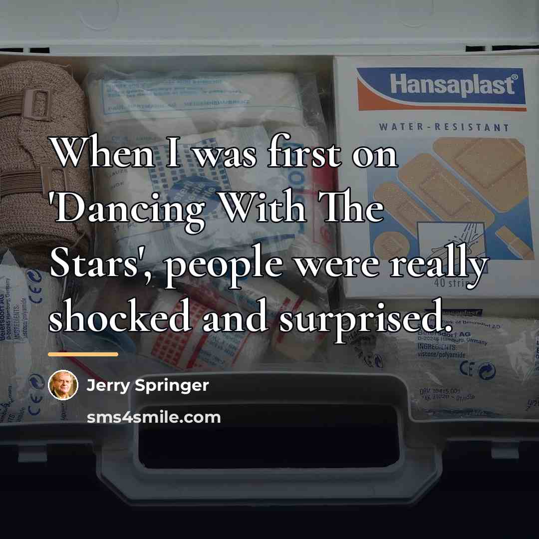 “When I was first on 'Dancing With The Stars', people…” quote by Jerry Springer