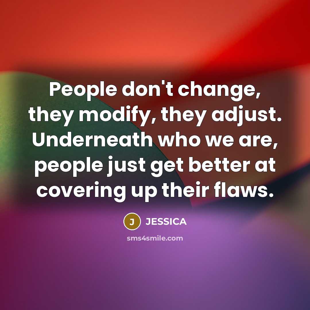 “People don't change, they modify, they adjust. Underneath who we…” quote by Jessica