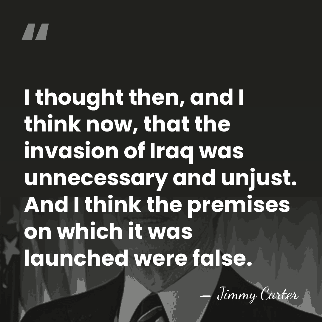 I thought then, and I think now, that the invasion of Iraq&hellip; - Jimmy Carter