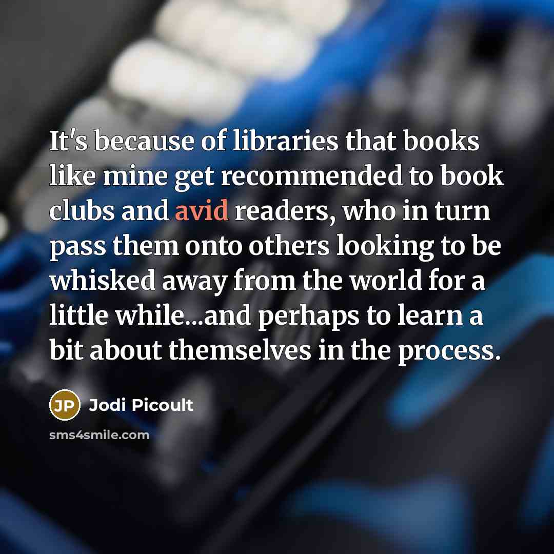 “It's because of libraries that books like mine get recommended…” quote by Jodi Picoult