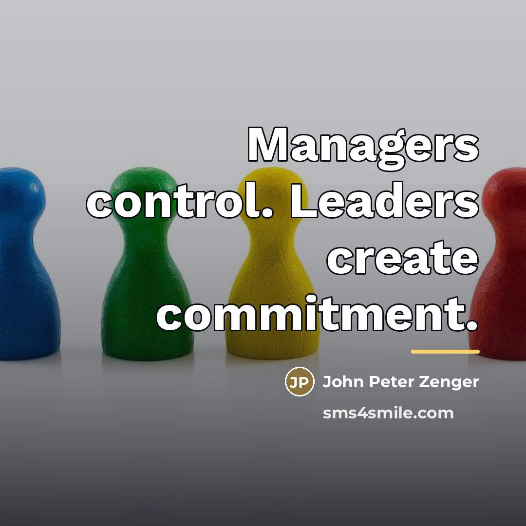 “Managers control. Leaders create commitment.…” quote by John Peter Zenger