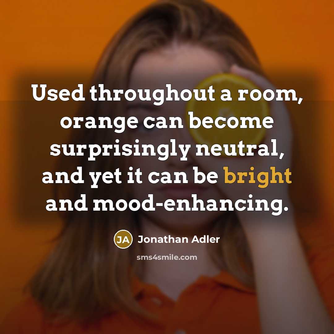 “Used throughout a room, orange can become surprisingly neutral, and…” quote by Jonathan Adler