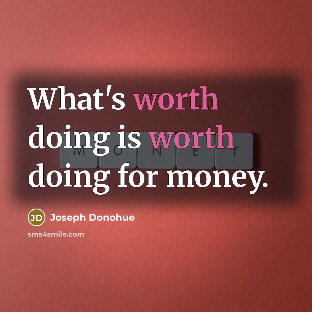 “What's worth doing is worth doing for money.” quote by Joseph Donohue