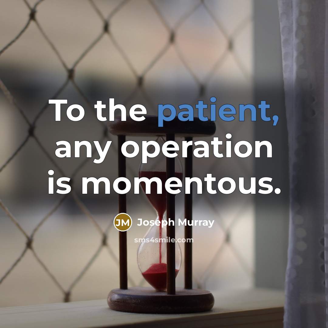 “To the patient, any operation is momentous.…” quote by Joseph Murray