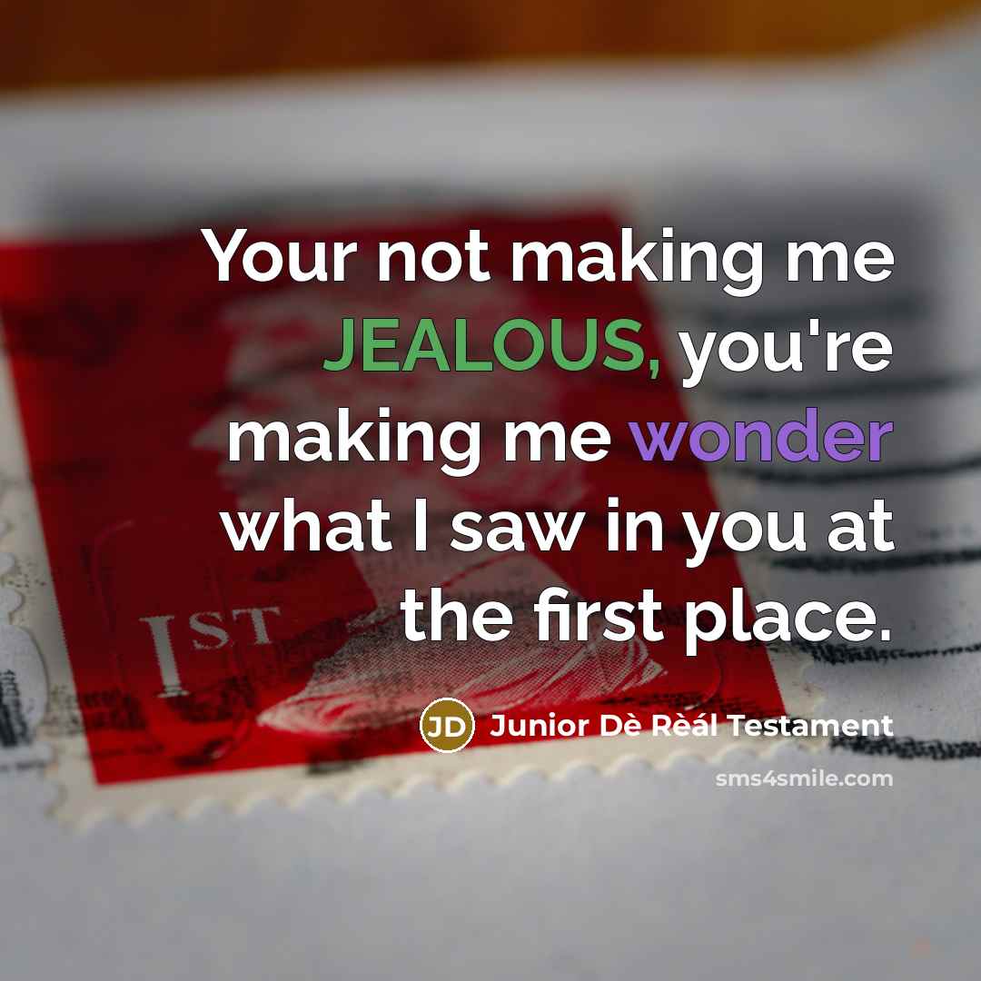 “Your not making me JEALOUS, you're making me wonder what…” quote by Junior Dè Rèál Testament