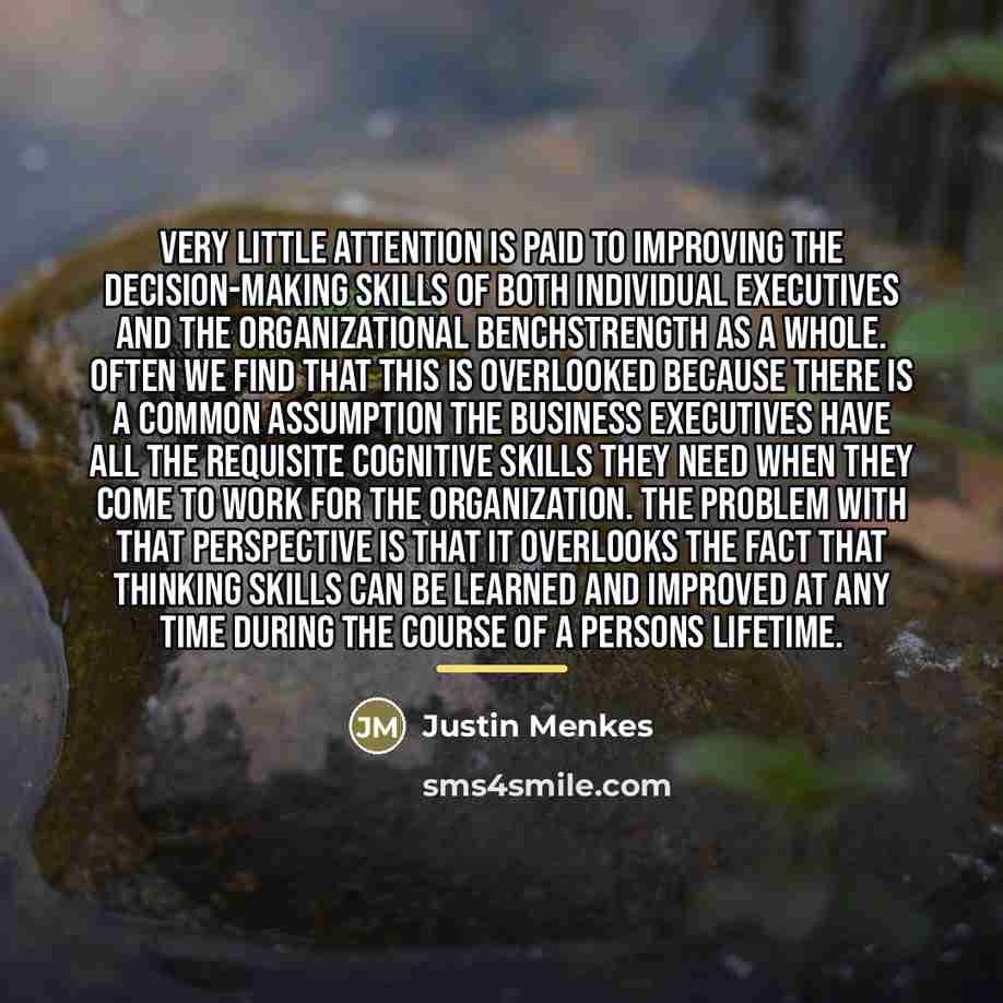 “Very little attention is paid to improving the decision-making skills…” quote by Justin Menkes