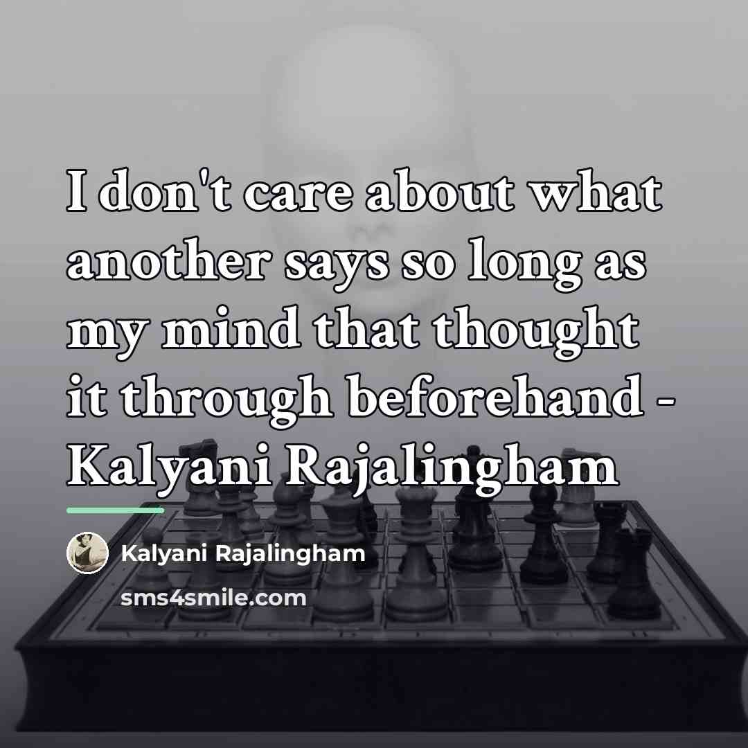 “I don't care about what another says so long as…” quote by Kalyani Rajalingham