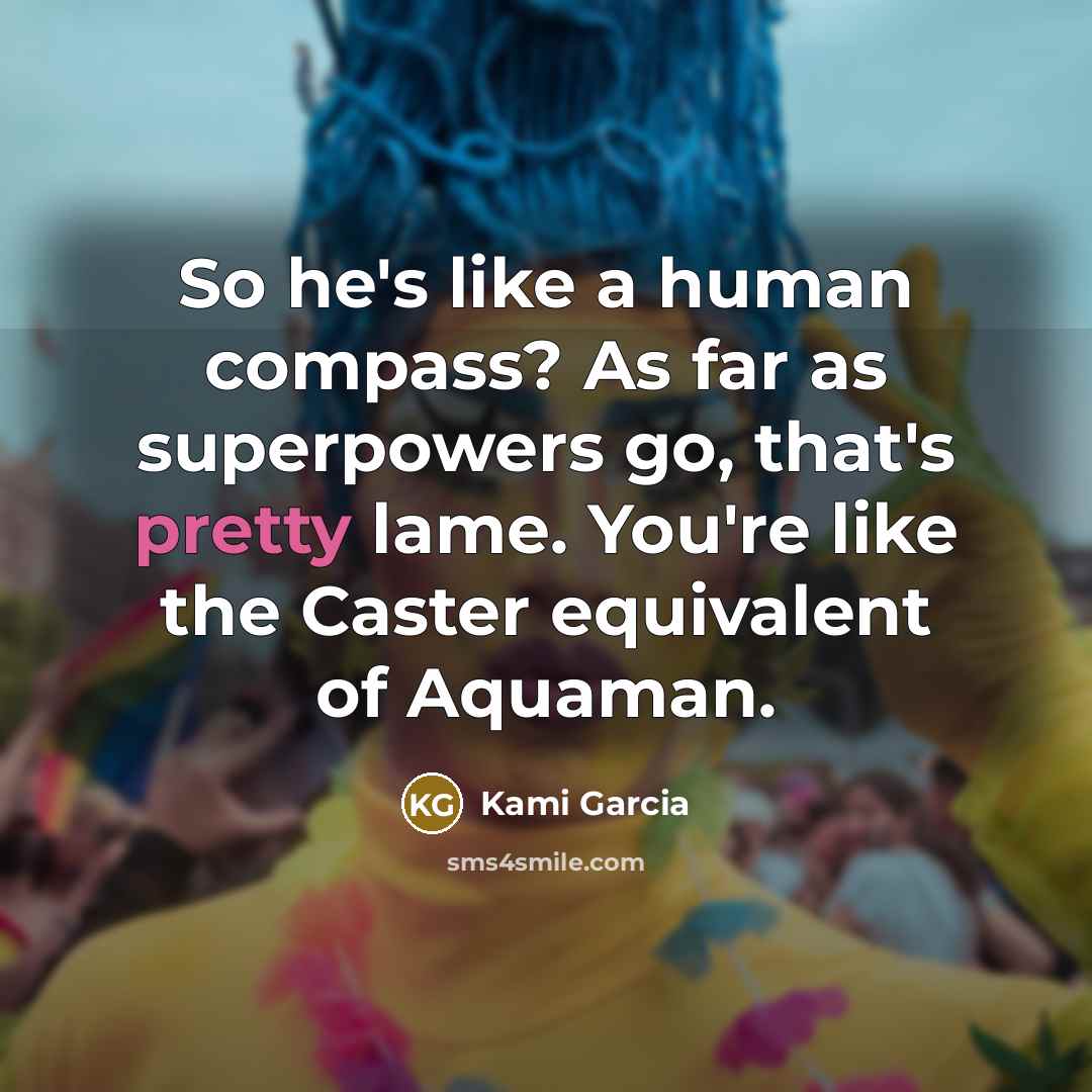 “So he's like a human compass? As far as superpowers…” quote by Kami Garcia