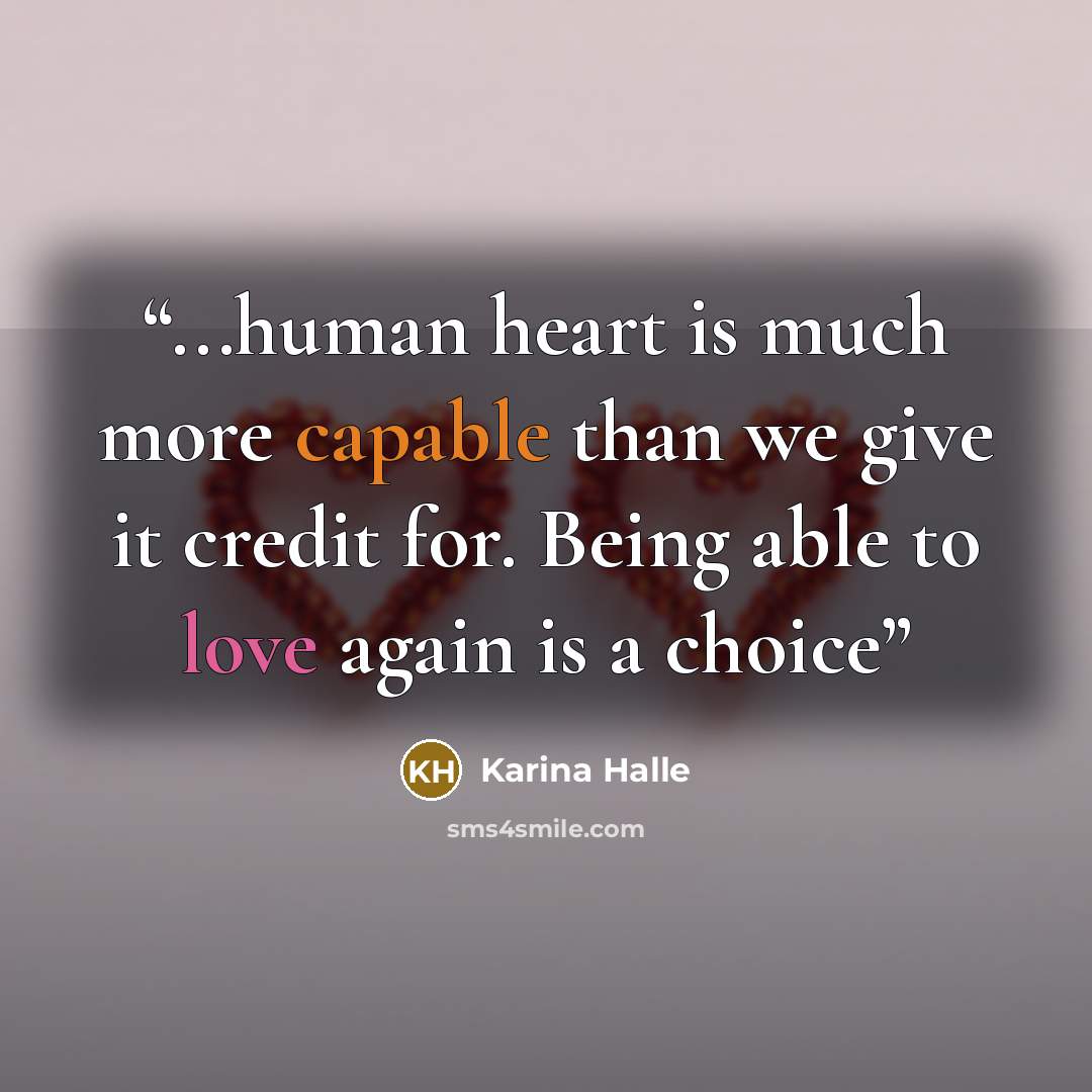 “...human heart is much more capable than we give it credit for. Being able to love again is a choice” quote by Karina Halle