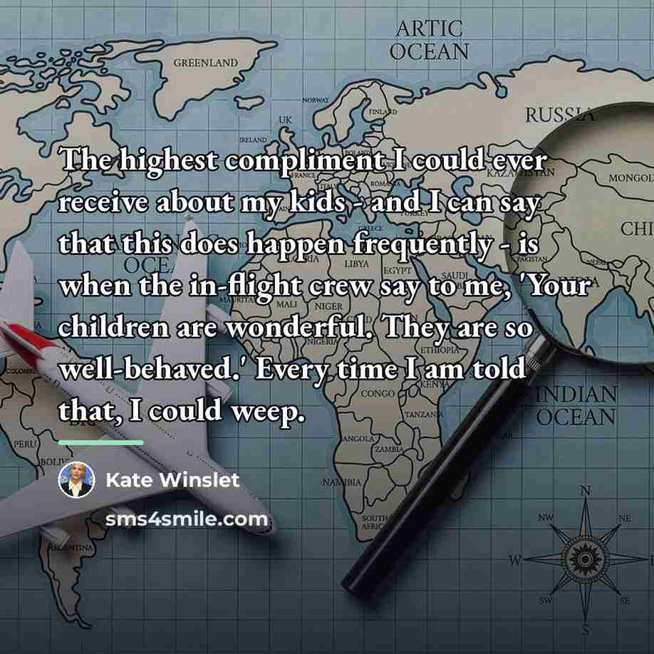 “The highest compliment I could ever receive about my kids…” quote by Kate Winslet