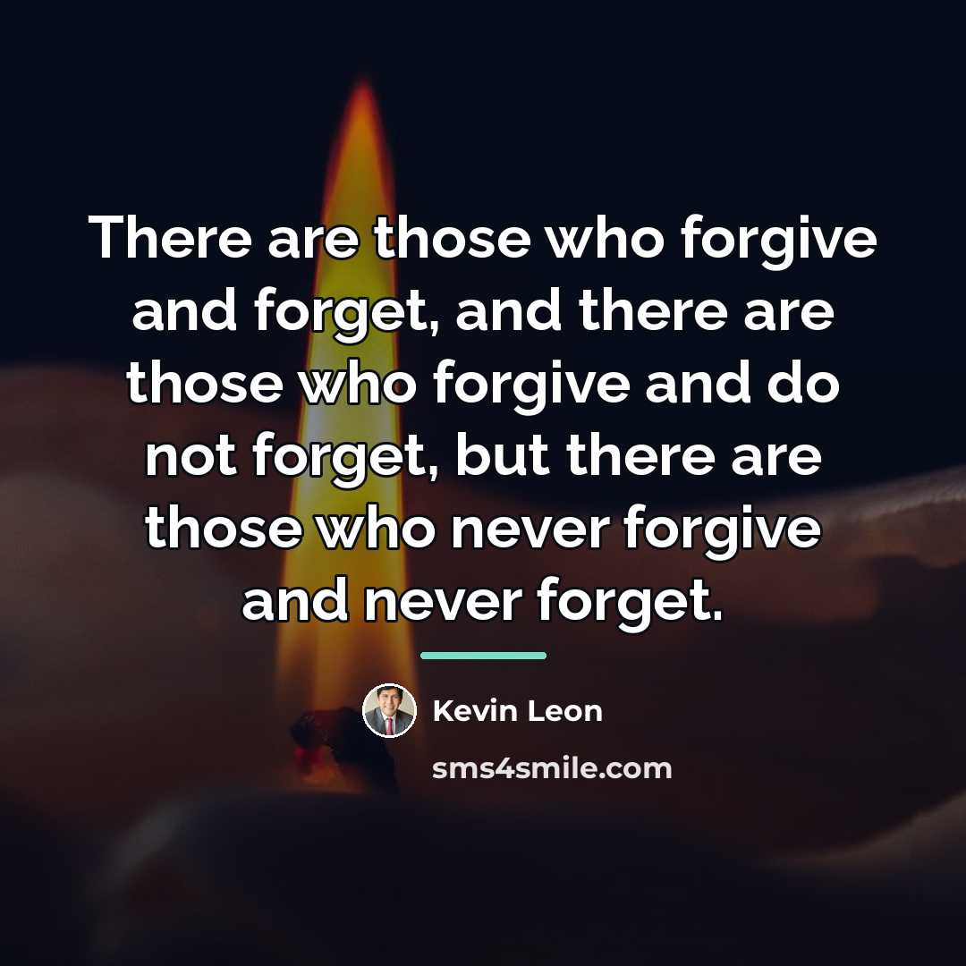 “There are those who forgive and forget, and there are…” quote by Anonymous