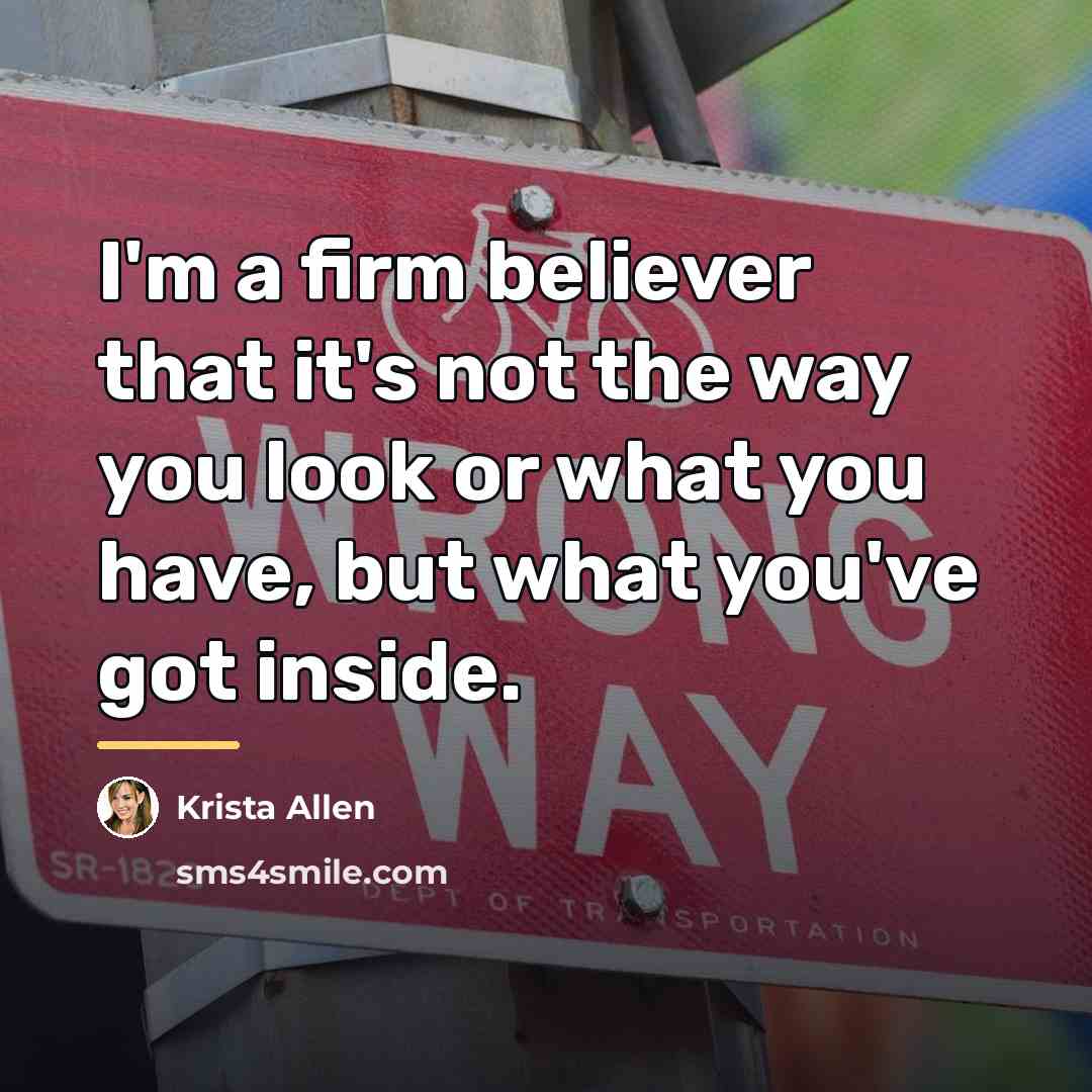“I'm a firm believer that it's not the way you…” quote by Krista Allen