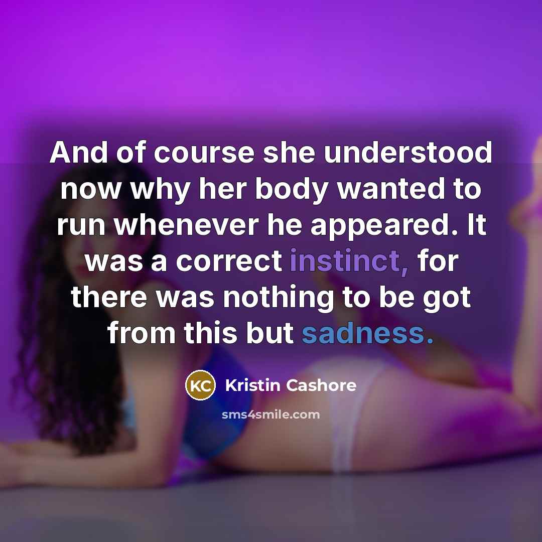 “And of course she understood now why her body wanted…” quote by Kristin Cashore