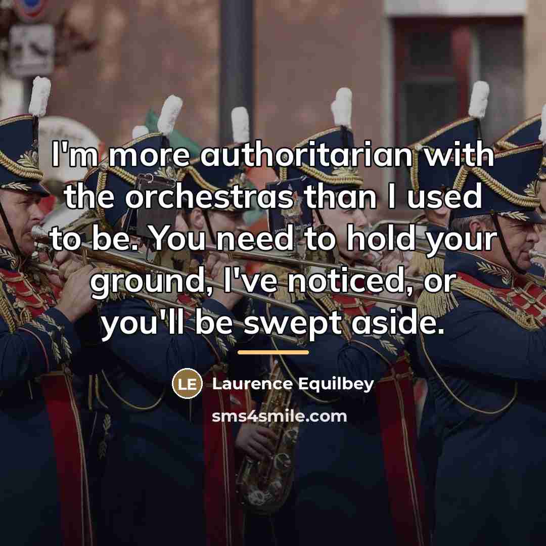 “I'm more authoritarian with the orchestras than I used to…” quote by Laurence Equilbey