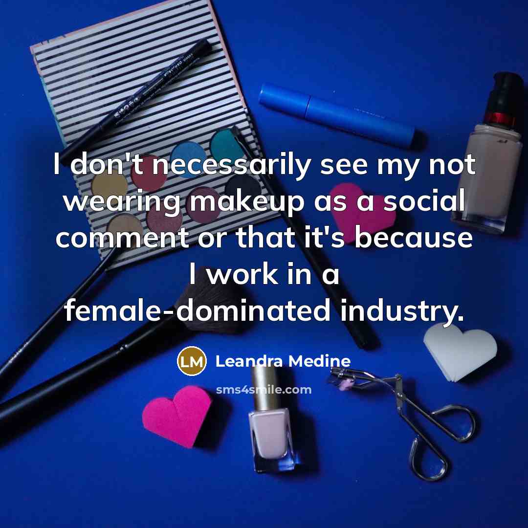 “I don't necessarily see my not wearing makeup as a…” quote by Leandra Medine