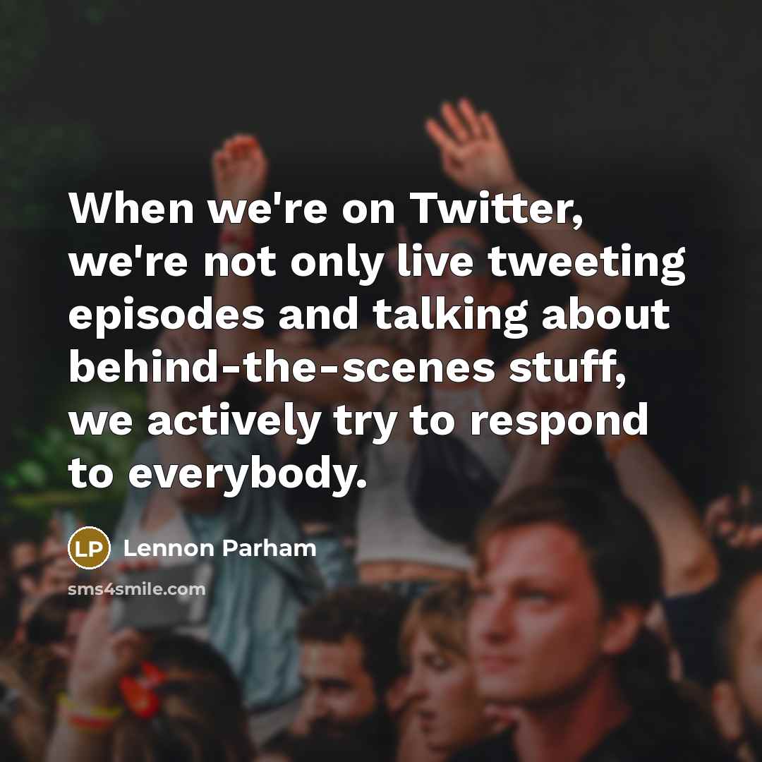 “When we're on Twitter, we're not only live tweeting episodes…” quote by Lennon Parham