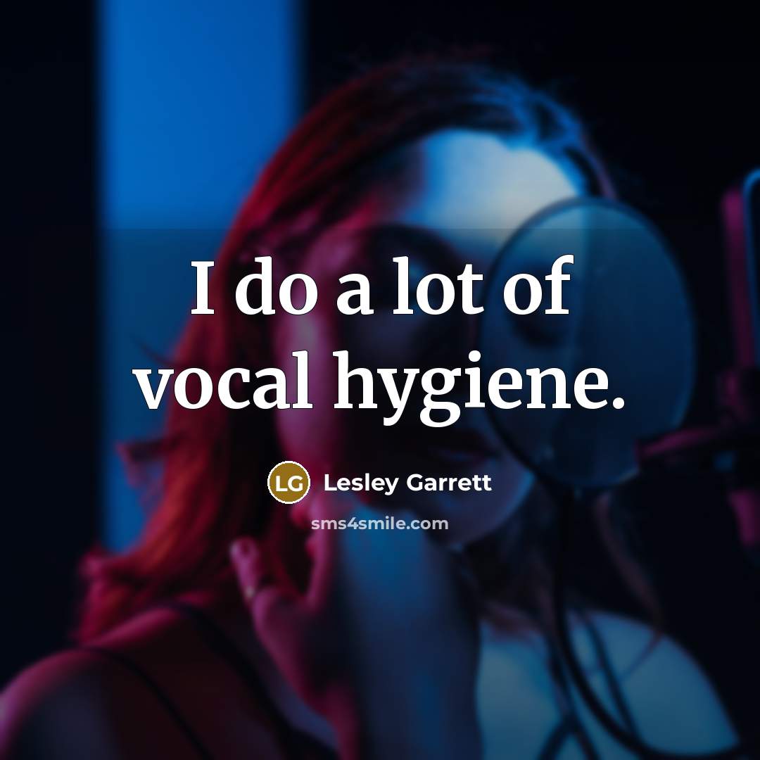 “I do a lot of vocal hygiene.…” quote by Lesley Garrett
