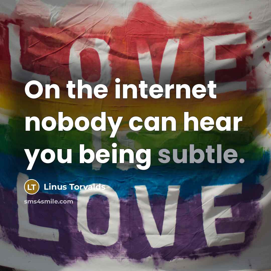 “On the internet nobody can hear you being subtle.…” quote by Linus Torvalds