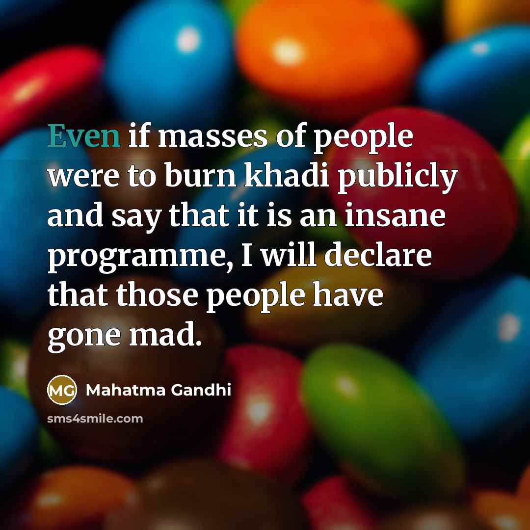 “Even if masses of people were to burn khadi publicly…” quote by Mahatma Gandhi