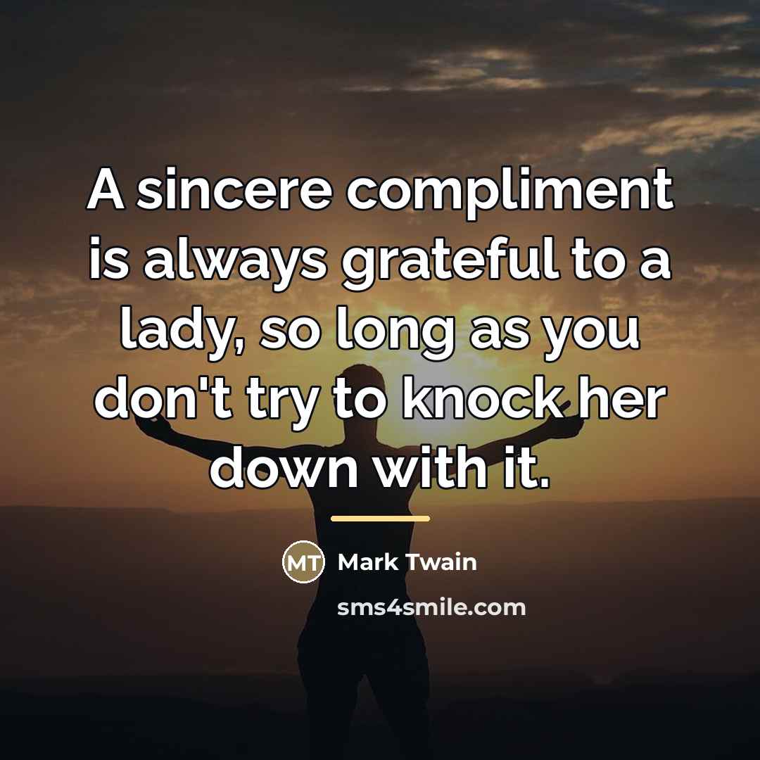 “A sincere compliment is always grateful to a lady, so…” quote by Mark Twain