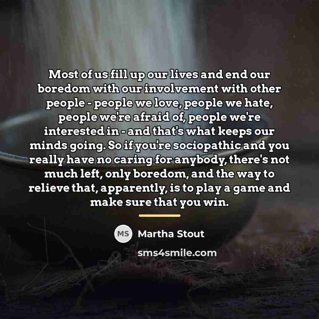 “Most of us fill up our lives and end our…” quote by Martha Stout