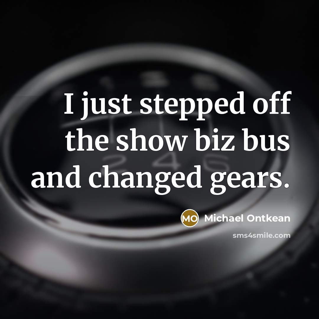 “I just stepped off the show biz bus and changed…” quote by Michael Ontkean