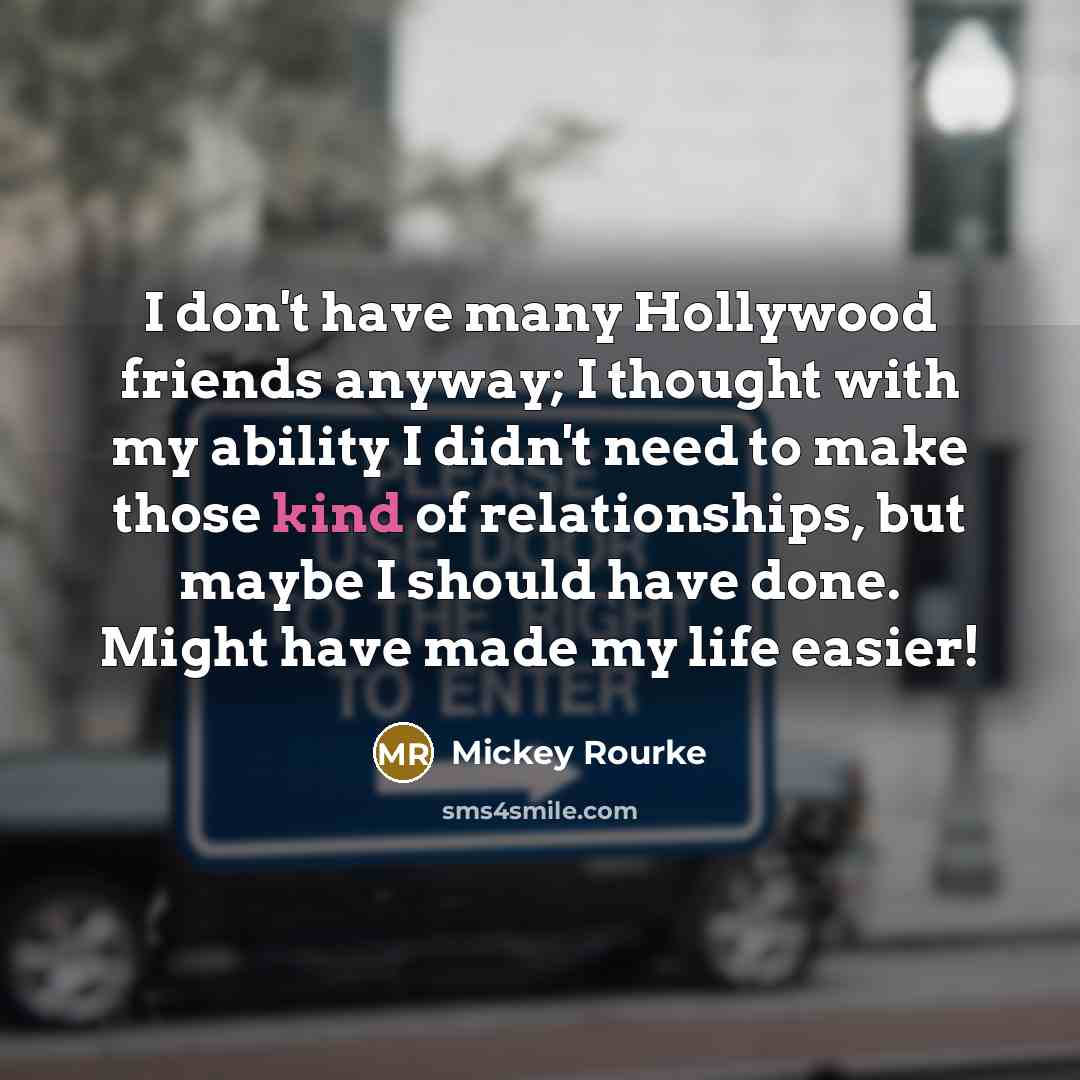 “I don't have many Hollywood friends anyway; I thought with…” quote by Mickey Rourke