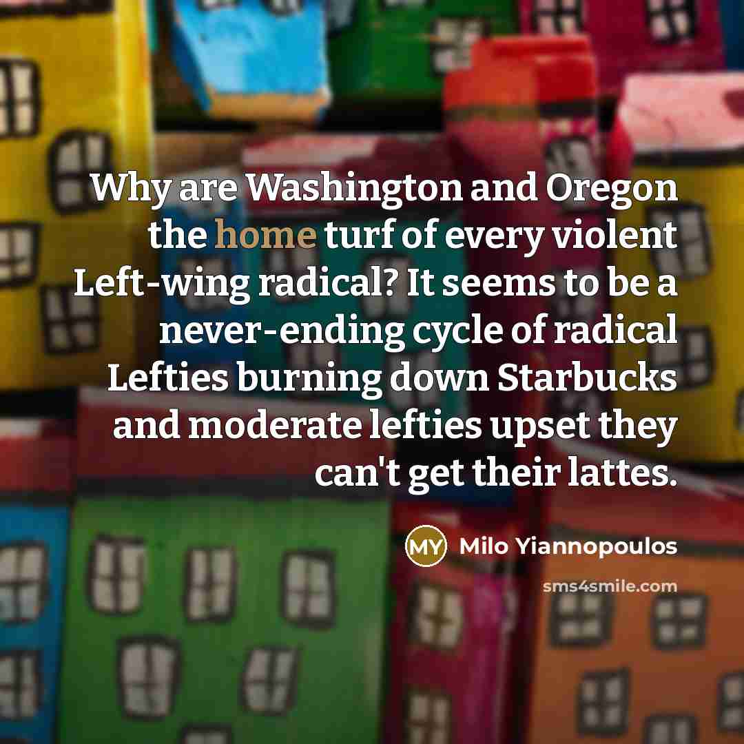 “Why are Washington and Oregon the home turf of every…” quote by Milo Yiannopoulos