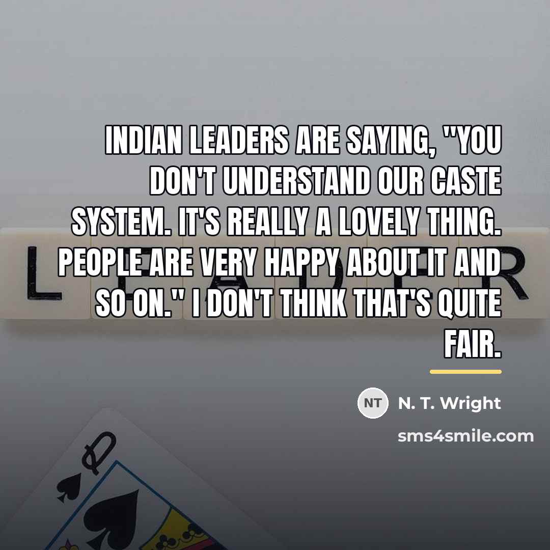 “Indian leaders are saying, "You don't understand our caste system.…” quote by N. T. Wright