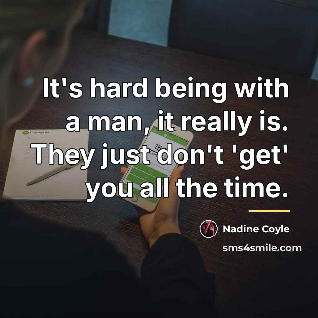 “It's hard being with a man, it really is. They…” quote by Nadine Coyle