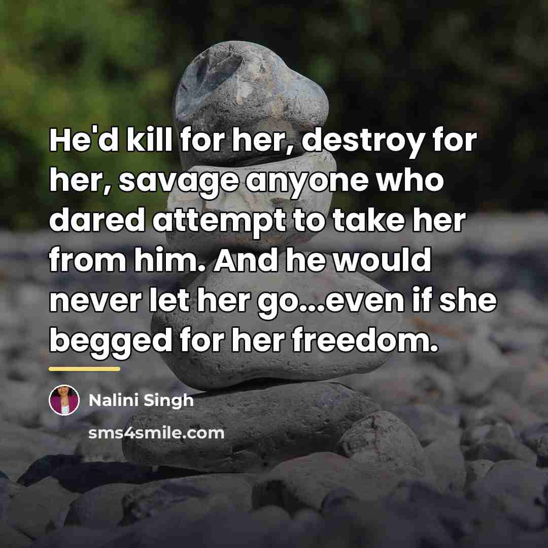 “He'd kill for her, destroy for her, savage anyone who…” quote by Nalini Singh