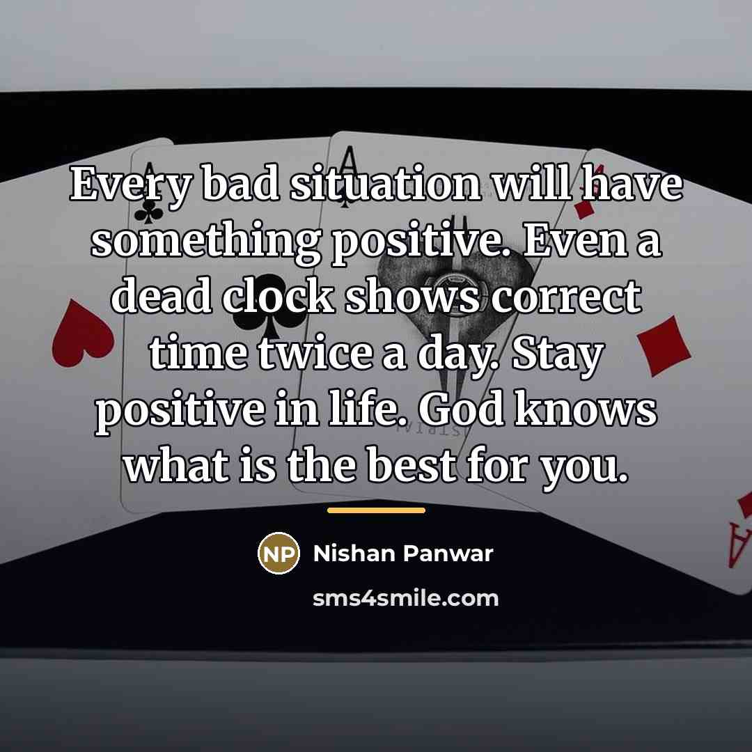 “Every bad situation will have something positive. Even a dead…” quote by Nishan Panwar