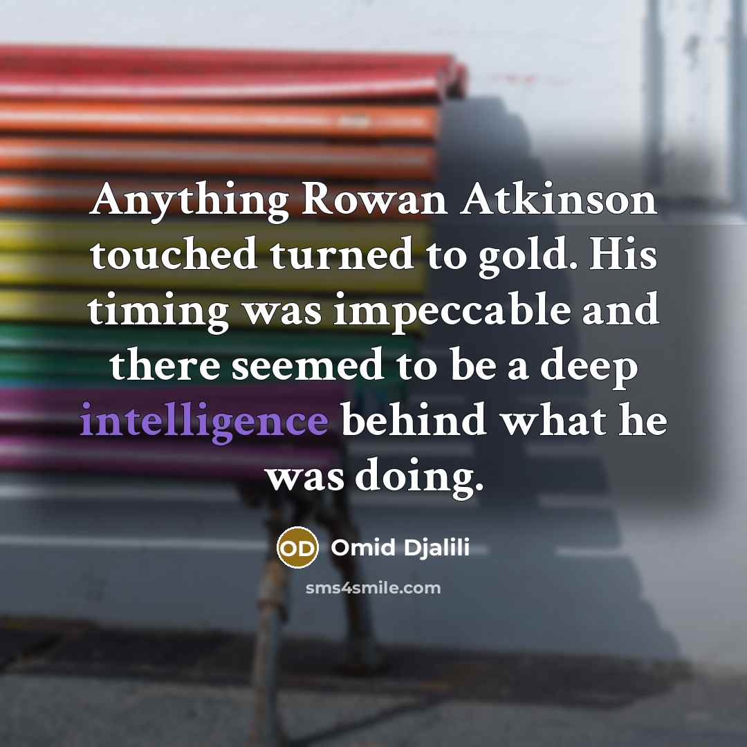 “Anything Rowan Atkinson touched turned to gold. His timing was…” quote by Omid Djalili