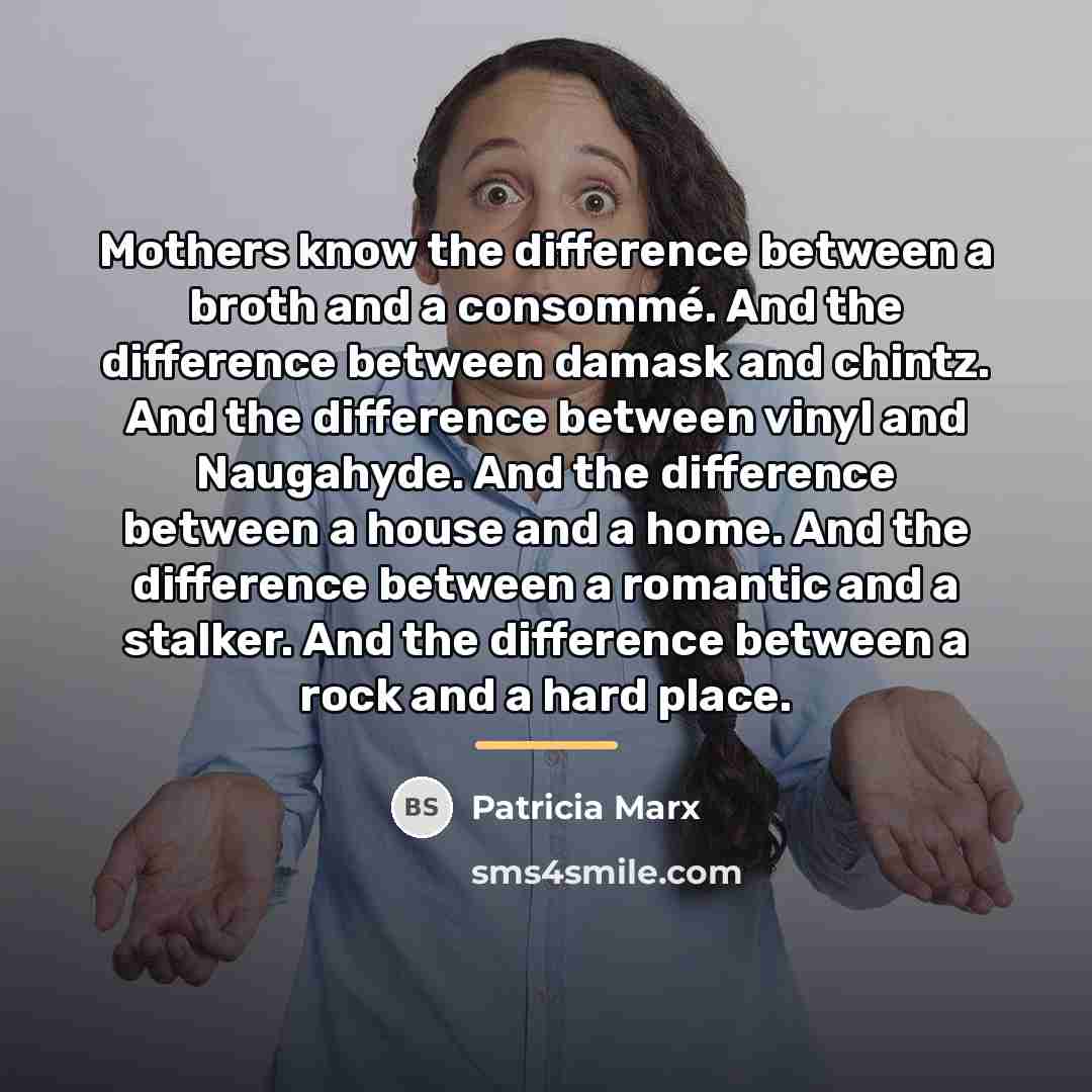 “Mothers know the difference between a broth and a consommé.…” quote by Patricia Marx