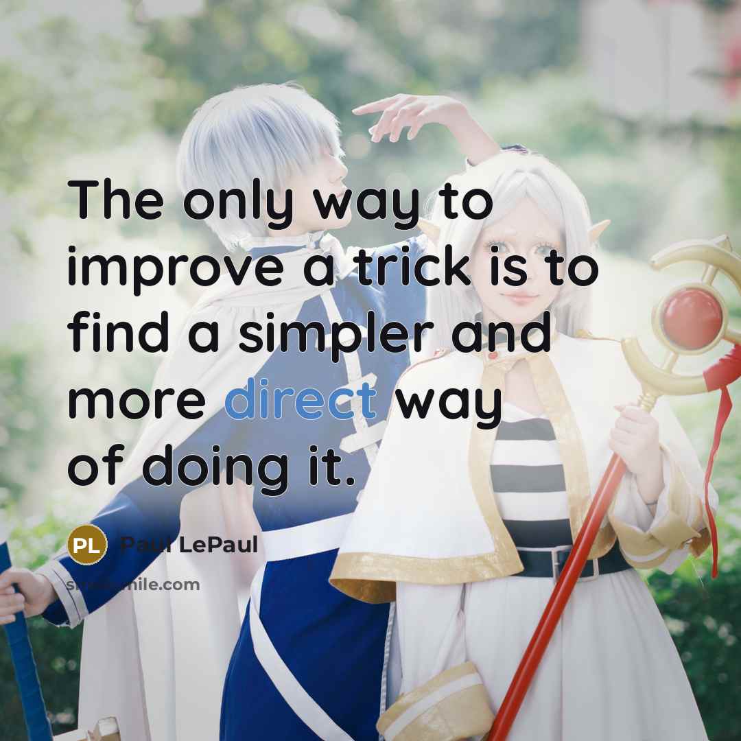 “The only way to improve a trick is to find…” quote by Paul LePaul