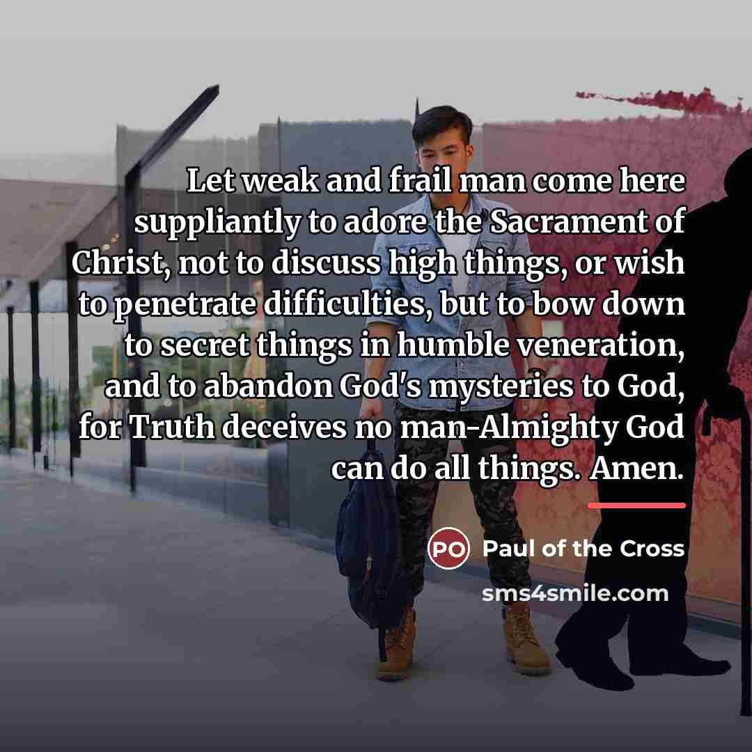 “Let weak and frail man come here suppliantly to adore…” quote by Paul of the Cross