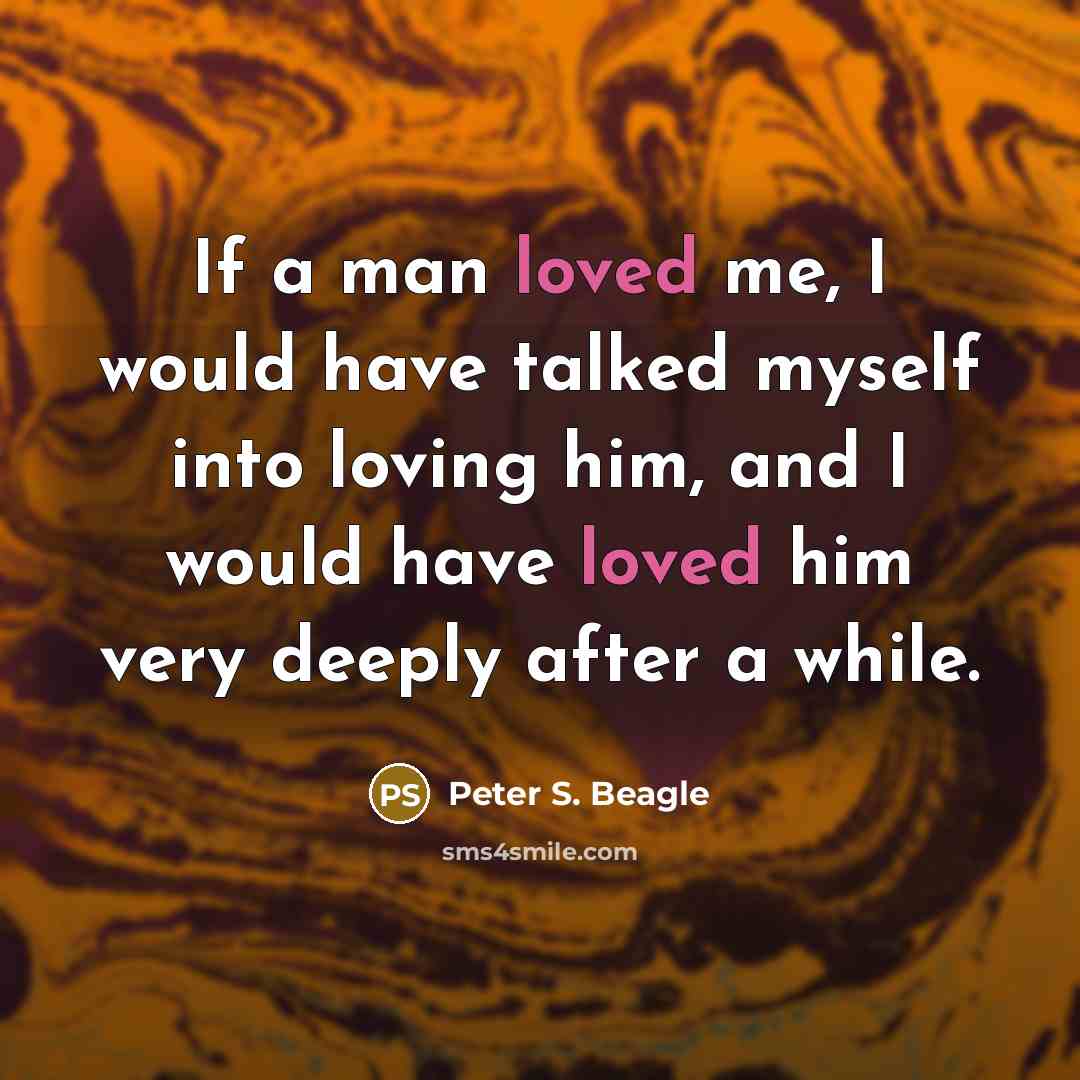 “If a man loved me, I would have talked myself…” quote by Peter S. Beagle