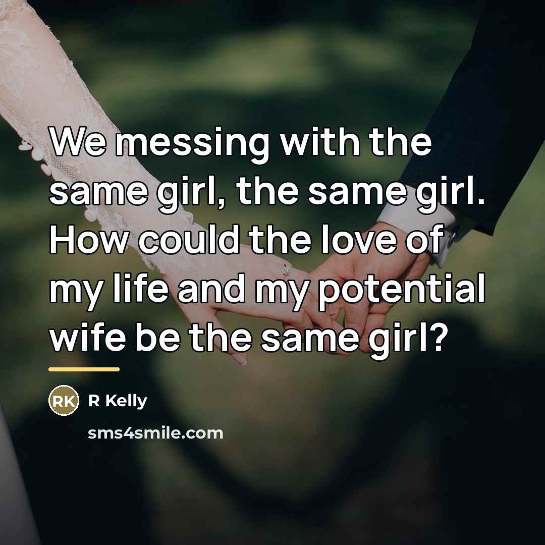 “We messing with the same girl, the same girl. How…” quote by R Kelly