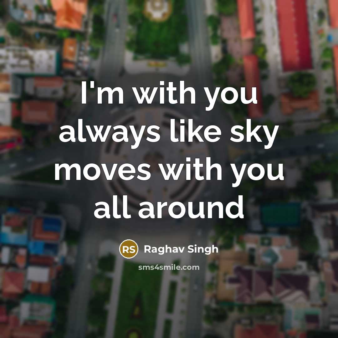 “I'm with you always like sky moves with you all around” quote by Raghav Singh