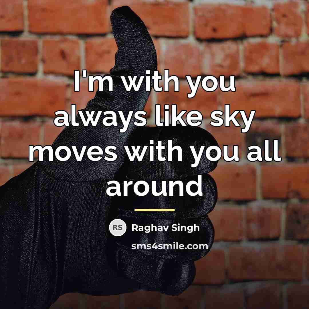 “I'm with you always like sky moves with you all…” quote by Raghav Singh