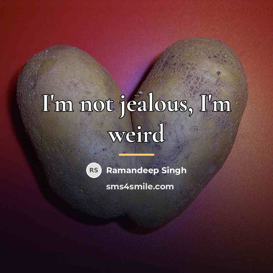 “I'm not jealous, I'm weird…” quote by Ramandeep Singh