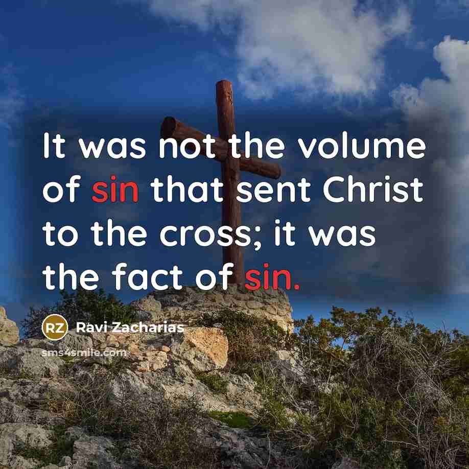 “It was not the volume of sin that sent Christ…” quote by Ravi Zacharias