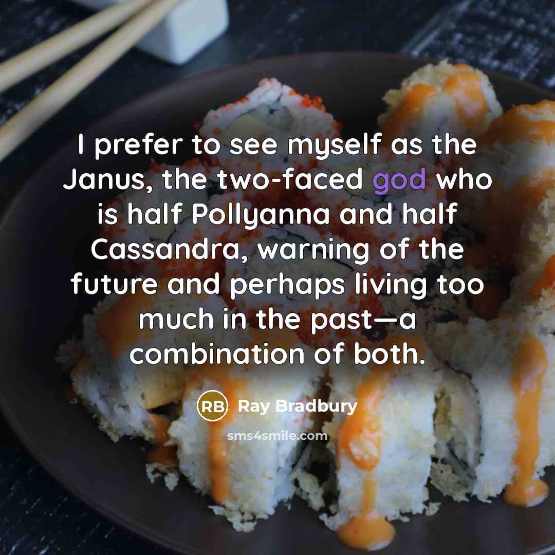 “I prefer to see myself as the Janus, the two-faced…” quote by Ray Bradbury