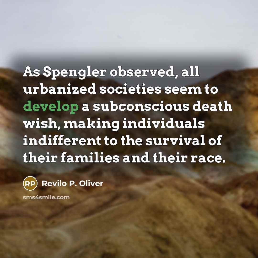 “As Spengler observed, all urbanized societies seem to develop a…” quote by Revilo P. Oliver
