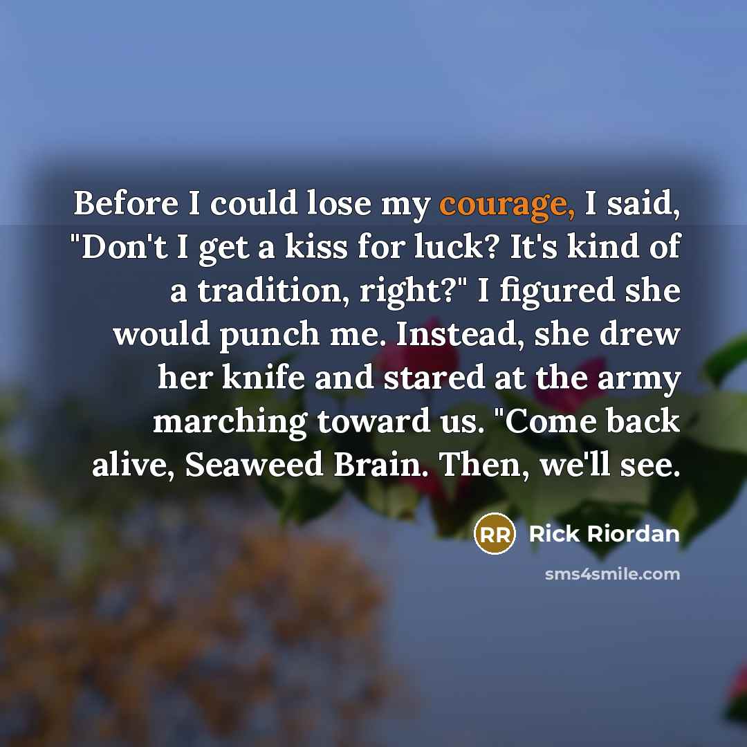 “Before I could lose my courage, I said, "Don't I…” quote by Rick Riordan